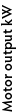 Motor output kW